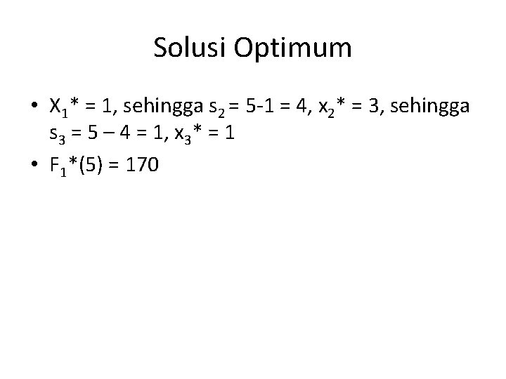 Solusi Optimum • X 1* = 1, sehingga s 2 = 5 -1 =