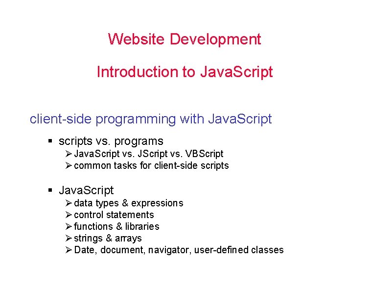 Website Development Introduction to Java. Script client-side programming with Java. Script § scripts vs.