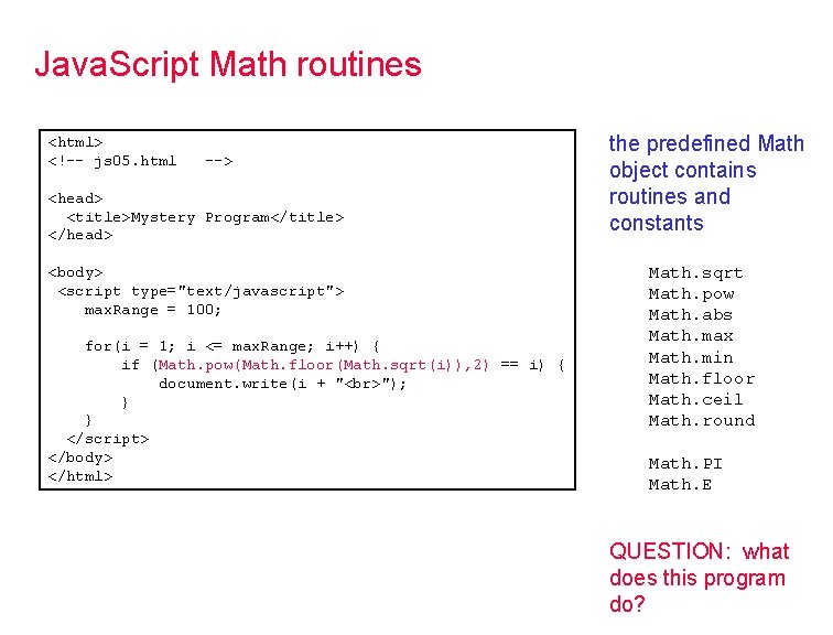 Java. Script Math routines <html> <!-- js 05. html --> <head> <title>Mystery Program</title> </head>