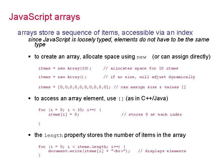 Java. Script arrays store a sequence of items, accessible via an index since Java.