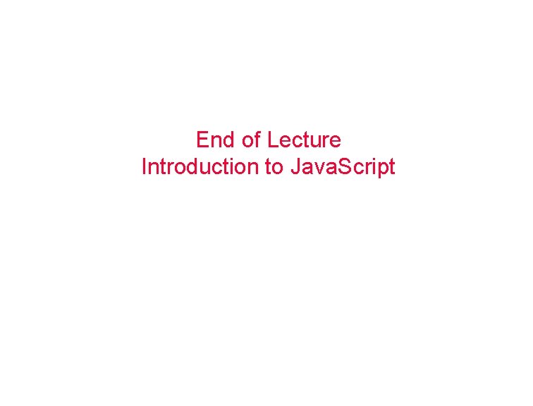 End of Lecture Introduction to Java. Script 