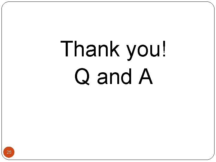 Thank you! Q and A 25 