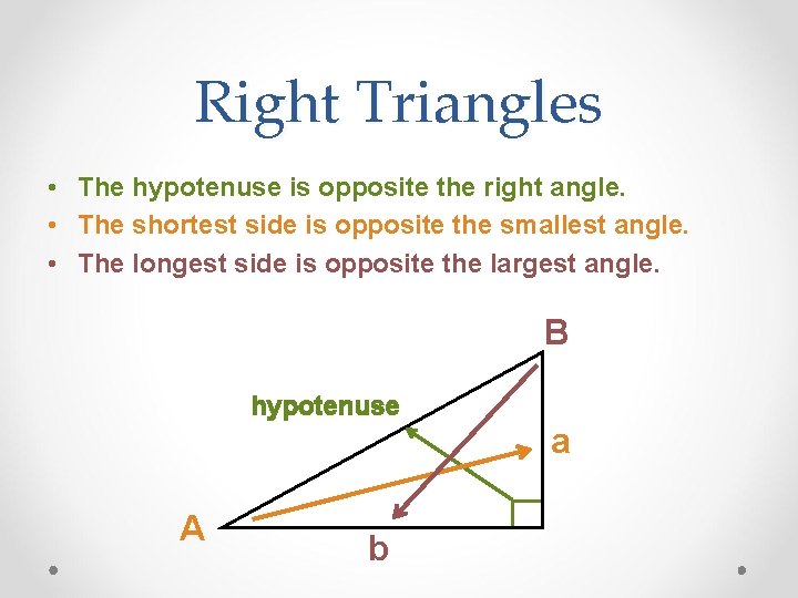 Right Triangles • The hypotenuse is opposite the right angle. • The shortest side