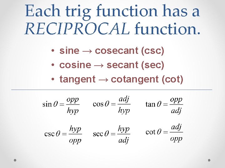 Each trig function has a RECIPROCAL function. • sine → cosecant (csc) • cosine