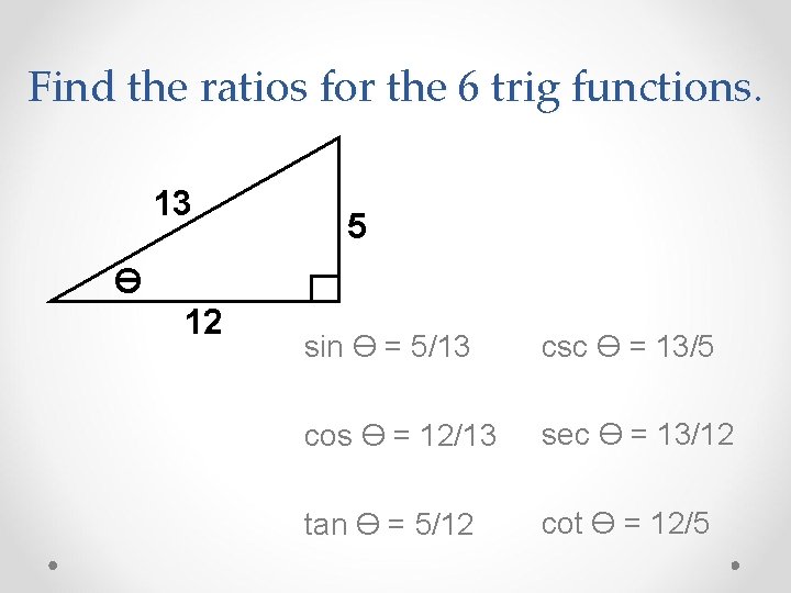 Find the ratios for the 6 trig functions. 13 5 ϴ 12 sin ϴ