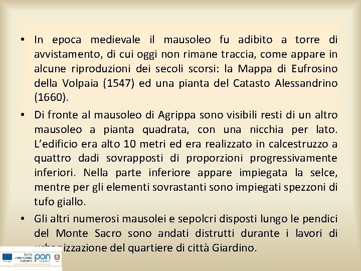  • In epoca medievale il mausoleo fu adibito a torre di avvistamento, di