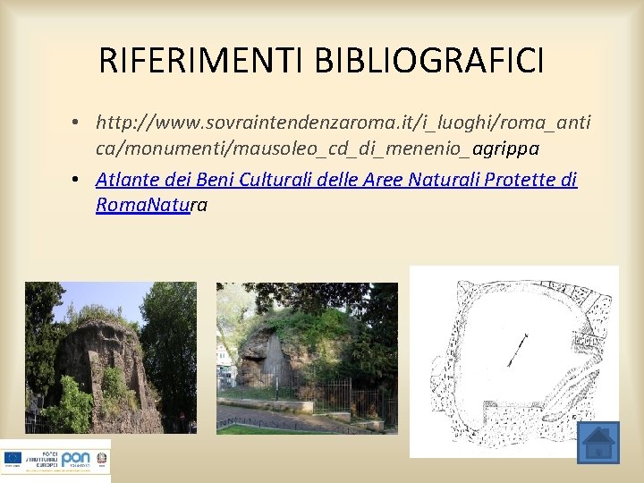 RIFERIMENTI BIBLIOGRAFICI • http: //www. sovraintendenzaroma. it/i_luoghi/roma_anti ca/monumenti/mausoleo_cd_di_menenio_agrippa • Atlante dei Beni Culturali delle
