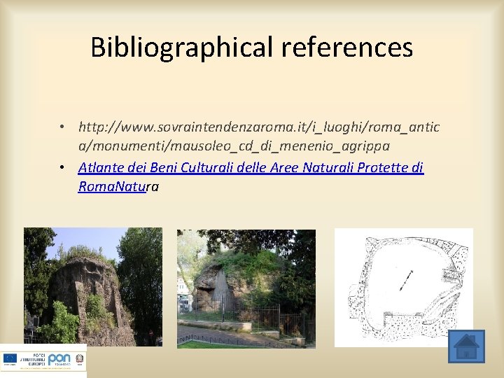 Bibliographical references • http: //www. sovraintendenzaroma. it/i_luoghi/roma_antic a/monumenti/mausoleo_cd_di_menenio_agrippa • Atlante dei Beni Culturali delle