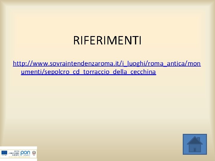 RIFERIMENTI http: //www. sovraintendenzaroma. it/i_luoghi/roma_antica/mon umenti/sepolcro_cd_torraccio_della_cecchina 