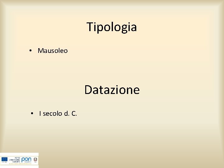 Tipologia • Mausoleo Datazione • I secolo d. C. 