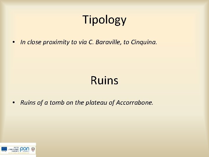 Tipology • In close proximity to via C. Baraville, to Cinquina. Ruins • Ruins