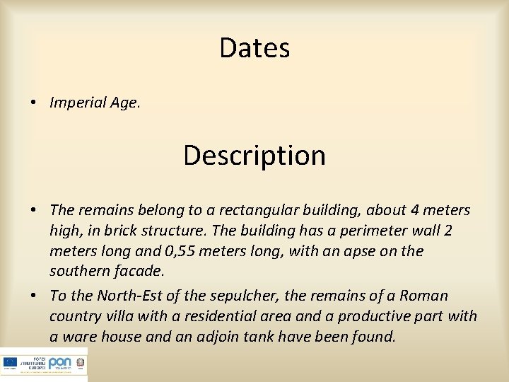 Dates • Imperial Age. Description • The remains belong to a rectangular building, about