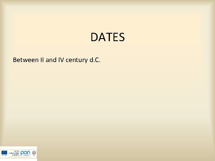 DATES Between II and IV century d. C. 