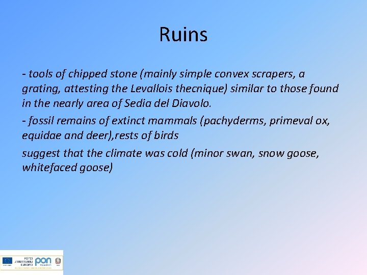 Ruins - tools of chipped stone (mainly simple convex scrapers, a grating, attesting the