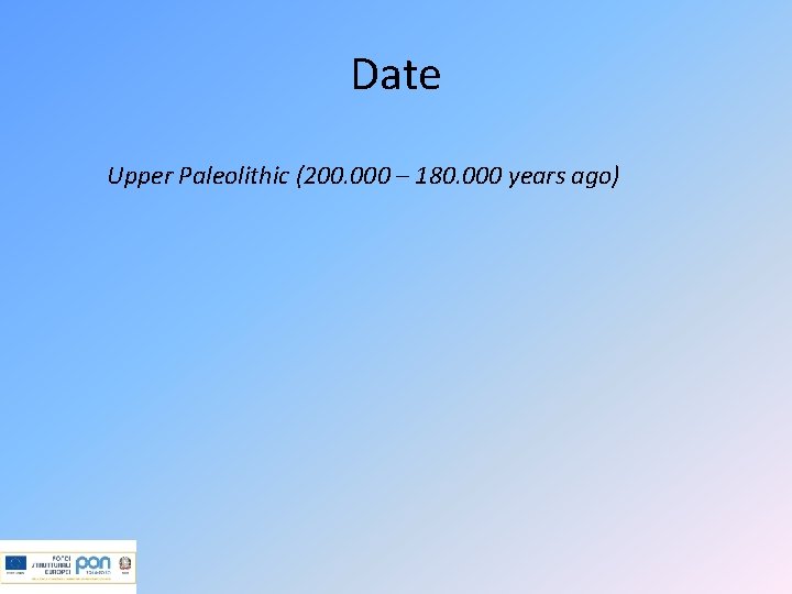 Date Upper Paleolithic (200. 000 – 180. 000 years ago) 