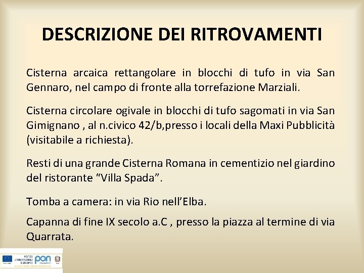 DESCRIZIONE DEI RITROVAMENTI Cisterna arcaica rettangolare in blocchi di tufo in via San Gennaro,