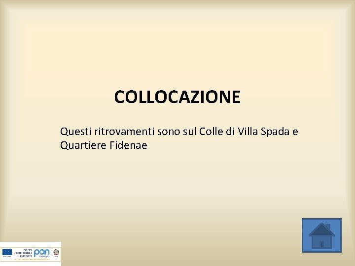 COLLOCAZIONE Questi ritrovamenti sono sul Colle di Villa Spada e Quartiere Fidenae 