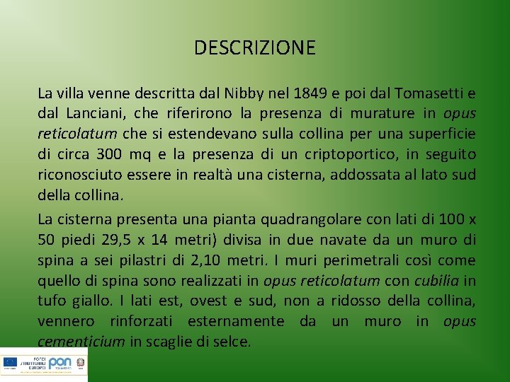 DESCRIZIONE La villa venne descritta dal Nibby nel 1849 e poi dal Tomasetti e