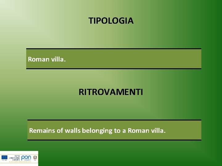 TIPOLOGIA Roman villa. RITROVAMENTI Remains of walls belonging to a Roman villa. 