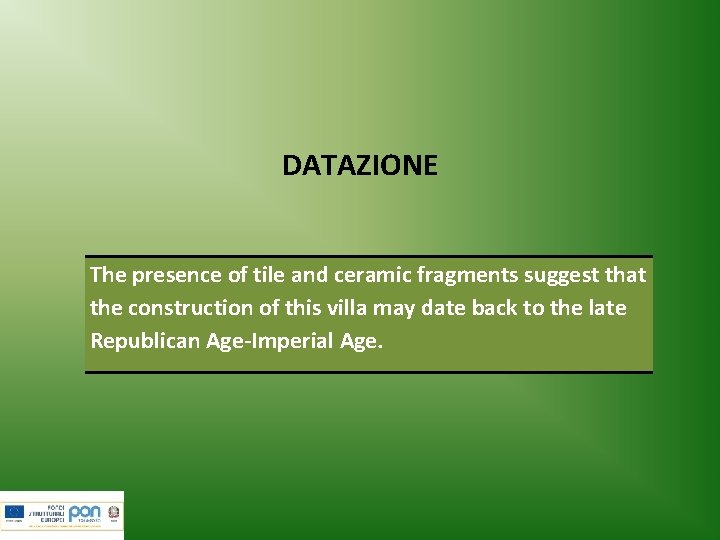 DATAZIONE The presence of tile and ceramic fragments suggest that the construction of this