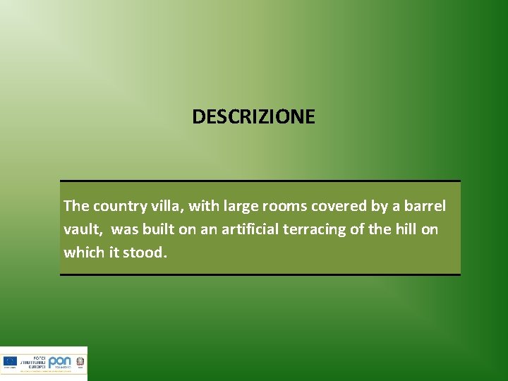 DESCRIZIONE The country villa, with large rooms covered by a barrel vault, was built