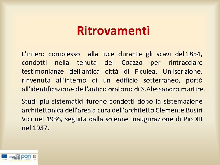 Ritrovamenti L'intero complesso alla luce durante gli scavi del 1854, condotti nella tenuta del