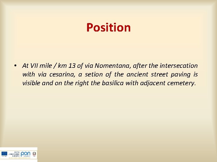 Position • At VII mile / km 13 of via Nomentana, after the intersecation