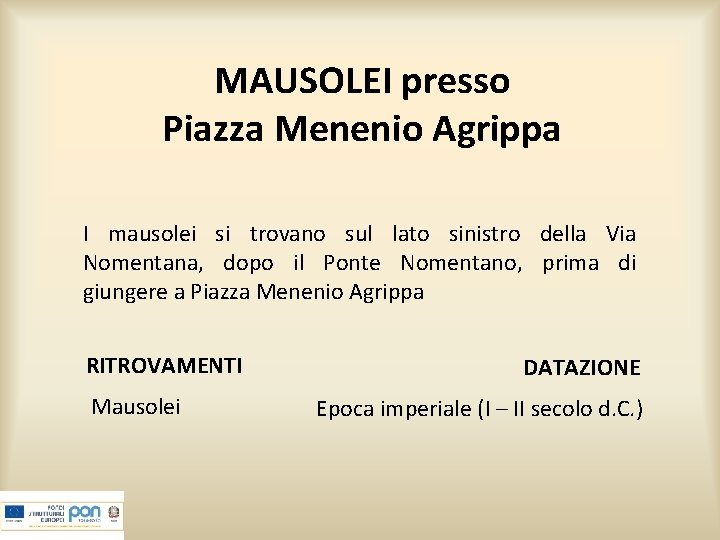 MAUSOLEI presso Piazza Menenio Agrippa I mausolei si trovano sul lato sinistro della Via