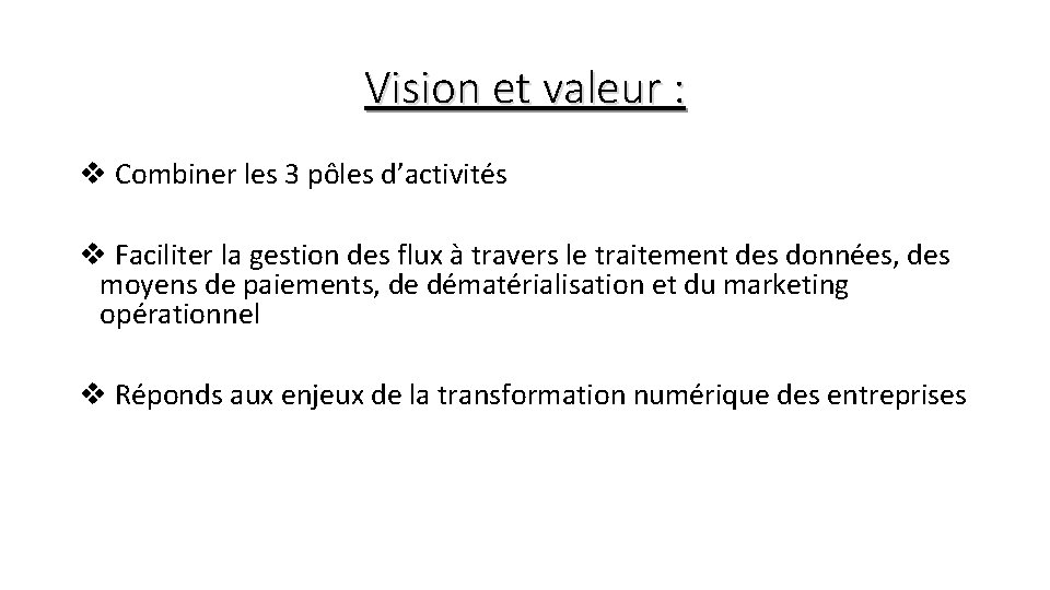 Vision et valeur : v Combiner les 3 pôles d’activités v Faciliter la gestion