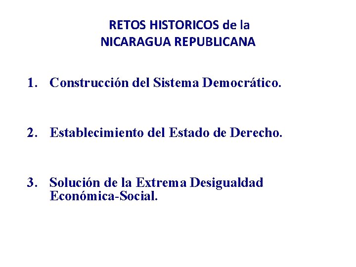 RETOS HISTORICOS de la NICARAGUA REPUBLICANA 1. Construcción del Sistema Democrático. 2. Establecimiento del