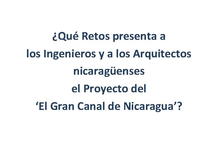 ¿Qué Retos presenta a los Ingenieros y a los Arquitectos nicaragüenses el Proyecto del