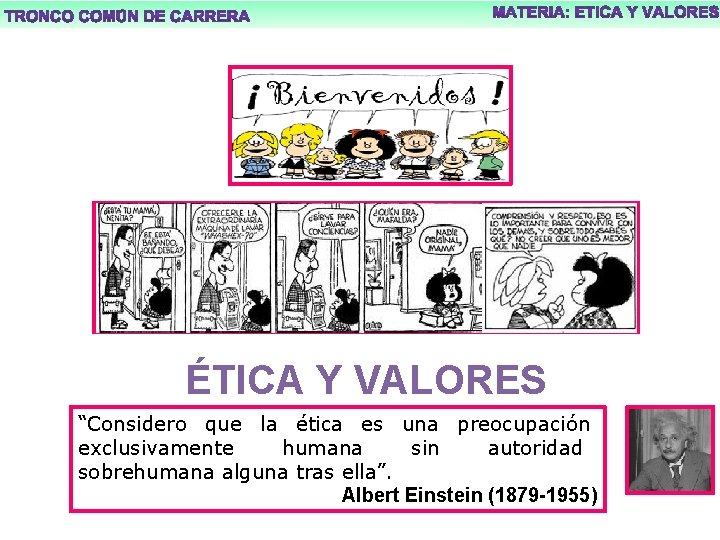 ÉTICA Y VALORES “Considero que la ética es una preocupación exclusivamente humana sin autoridad