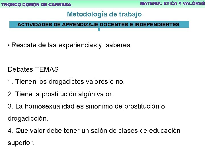 Metodología de trabajo ACTIVIDADES DE APRENDIZAJE DOCENTES E INDEPENDIENTES • Rescate de las experiencias