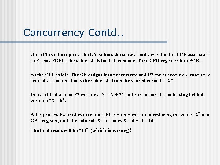 Concurrency Contd. . Once P 1 is interrupted, The OS gathers the context and