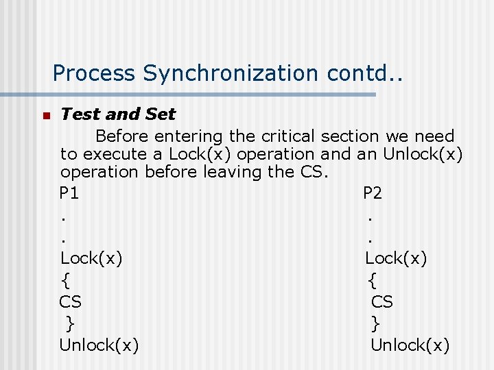 Process Synchronization contd. . n Test and Set Before entering the critical section we
