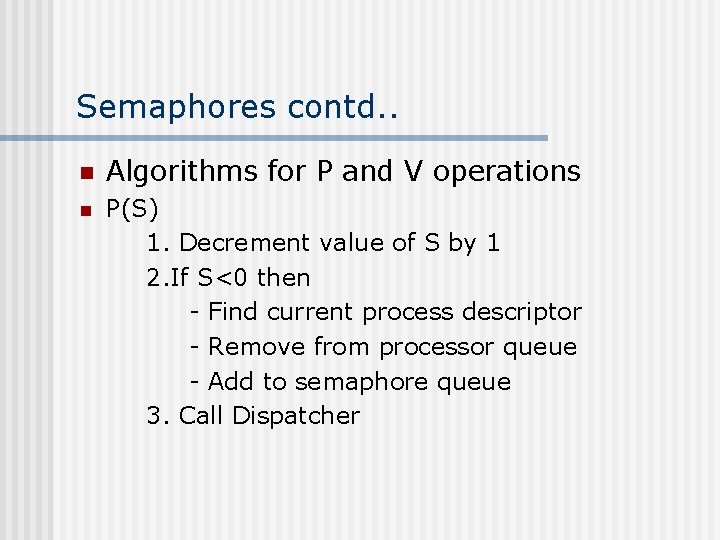 Semaphores contd. . n Algorithms for P and V operations n P(S) 1. Decrement