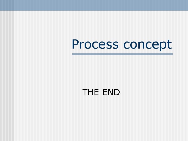 Process concept THE END 