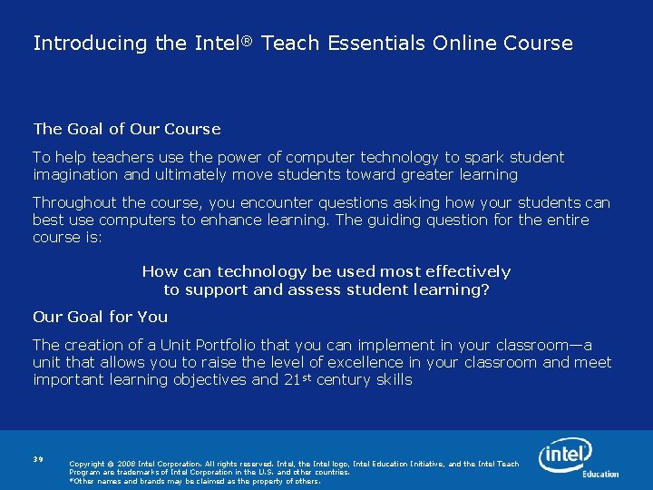 Introducing the Intel® Teach Essentials Online Course The Goal of Our Course To help