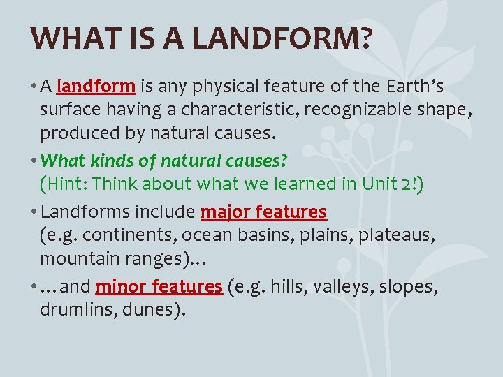 WHAT IS A LANDFORM? • A landform is any physical feature of the Earth’s