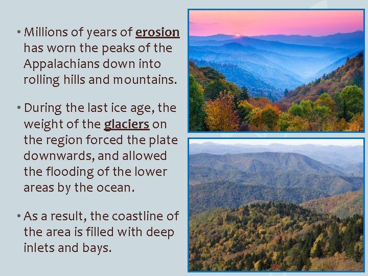  • Millions of years of erosion has worn the peaks of the Appalachians