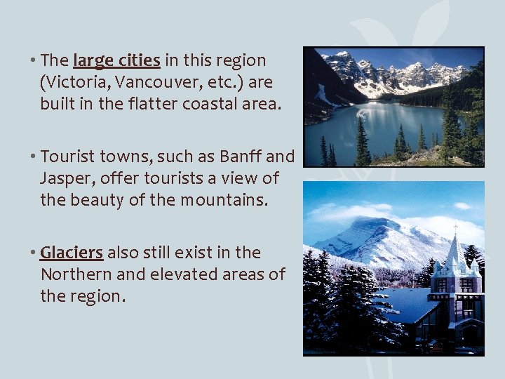 • The large cities in this region (Victoria, Vancouver, etc. ) are built • The large cities in this region (Victoria, Vancouver, etc. ) are built