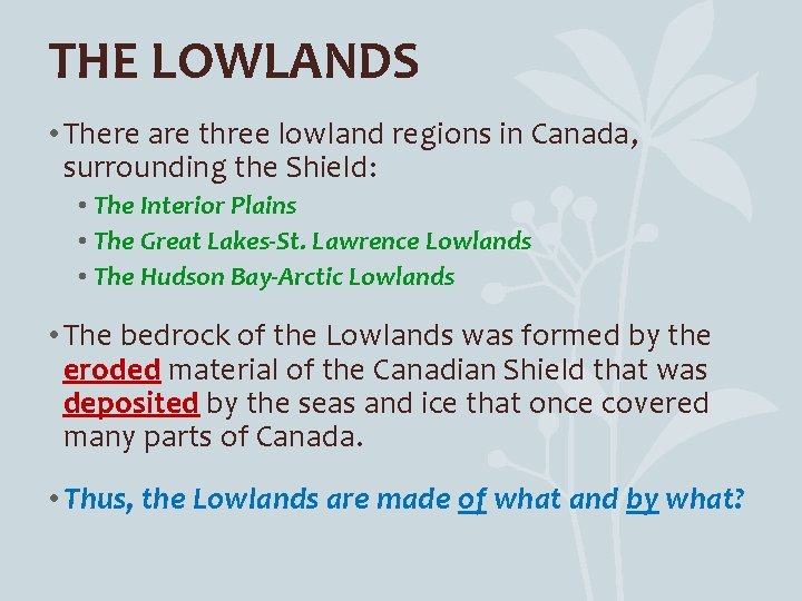 THE LOWLANDS • There are three lowland regions in Canada, surrounding the Shield: •