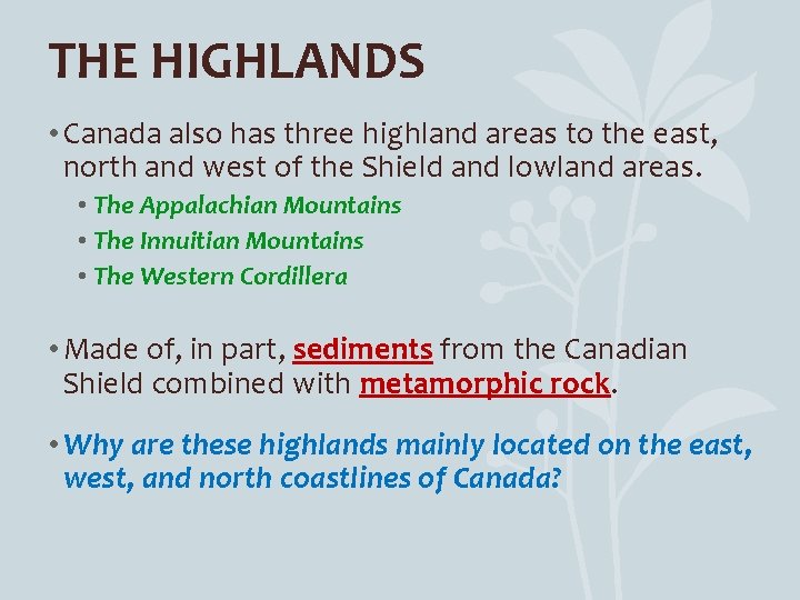 THE HIGHLANDS • Canada also has three highland areas to the east, north and