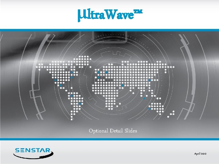 μltra. Wave™ Optional Detail Slides April 2012 