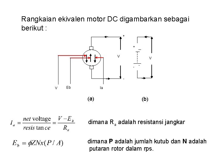 Rangkaian ekivalen motor DC digambarkan sebagai berikut : + + V V - V