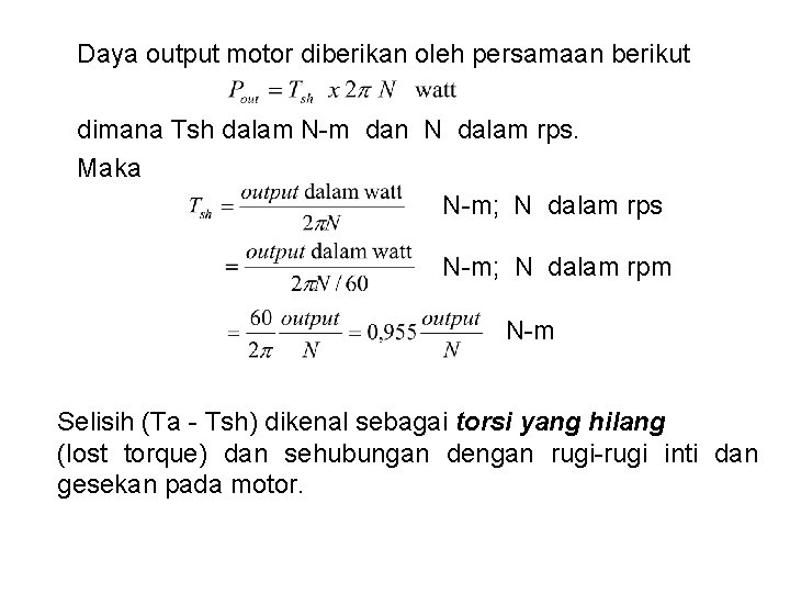 Daya output motor diberikan oleh persamaan berikut dimana Tsh dalam N-m dan N dalam