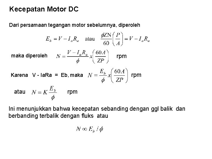 Kecepatan Motor DC Dari persamaan tegangan motor sebelumnya, diperoleh rpm maka diperoleh Karena V