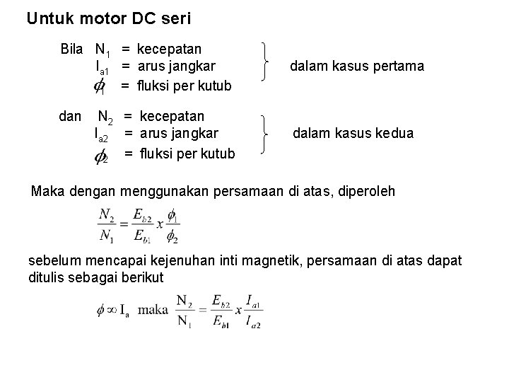 Untuk motor DC seri Bila N 1 = kecepatan Ia 1 = arus jangkar