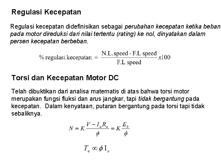 Regulasi Kecepatan Regulasi kecepatan didefinisikan sebagai perubahan kecepatan ketika beban pada motor direduksi dari