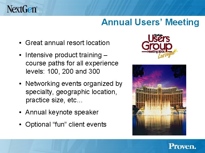 Annual Users’ Meeting • Great annual resort location • Intensive product training – course